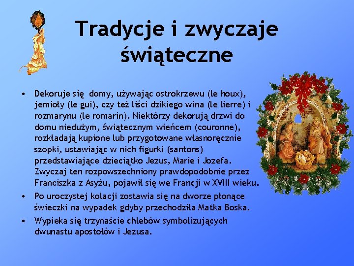 Tradycje i zwyczaje świąteczne • Dekoruje się domy, używając ostrokrzewu (le houx), jemioły (le