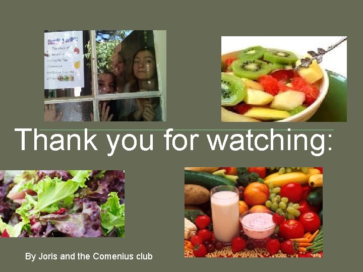 Thank you for watching: By Joris and the Comenius club 