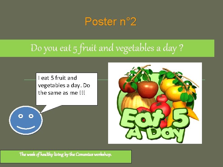 Poster n° 2 Do you eat 5 fruit and vegetables a day ? I