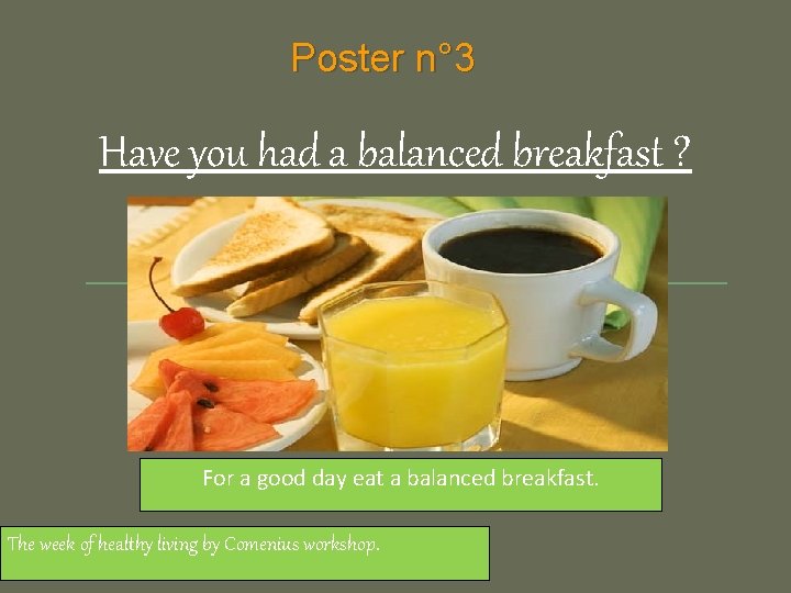 Poster n° 3 Have you had a balanced breakfast ? For a good day