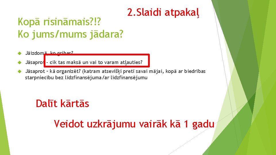 Kopā risināmais? !? Ko jums/mums jādara? 2. Slaidi atpakaļ Jāizdomā, ko gribas? Jāsaprot -