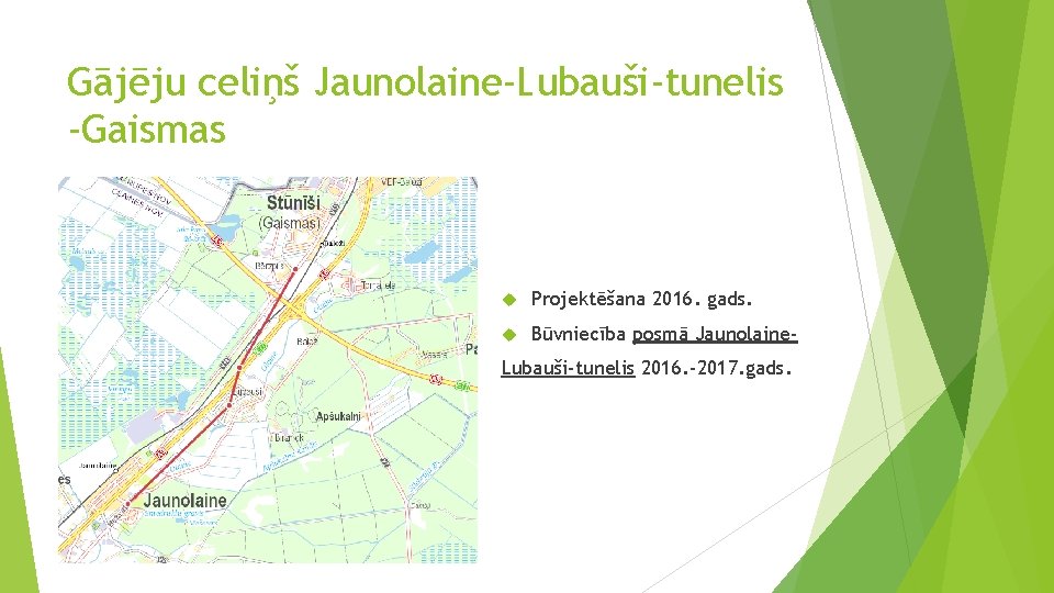 Gājēju celiņš Jaunolaine-Lubauši-tunelis -Gaismas Projektēšana 2016. gads. Būvniecība posmā Jaunolaine- Lubauši-tunelis 2016. -2017. gads.