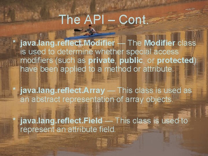 The API – Cont. * java. lang. reflect. Modifier — The Modifier class is