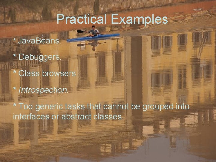 Practical Examples * Java. Beans. * Debuggers. * Class browsers. * Introspection. * Too