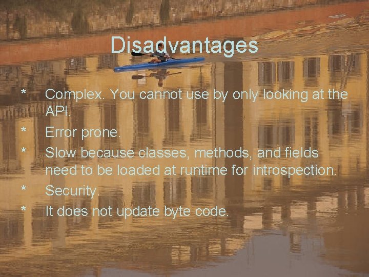 Disadvantages * * * Complex. You cannot use by only looking at the API.