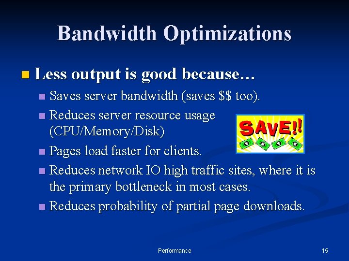 Bandwidth Optimizations n Less output is good because… Saves server bandwidth (saves $$ too).