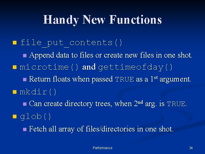 Handy New Functions n file_put_contents() n n microtime() and gettimeofday() n n Return floats