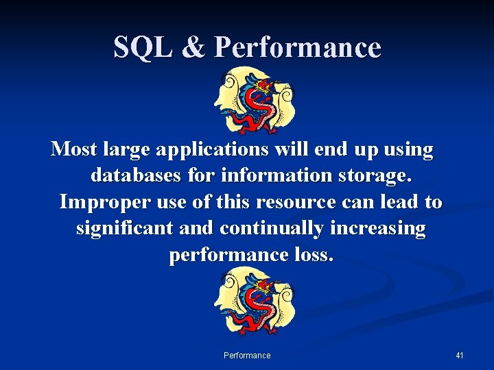 SQL & Performance Most large applications will end up using databases for information storage.