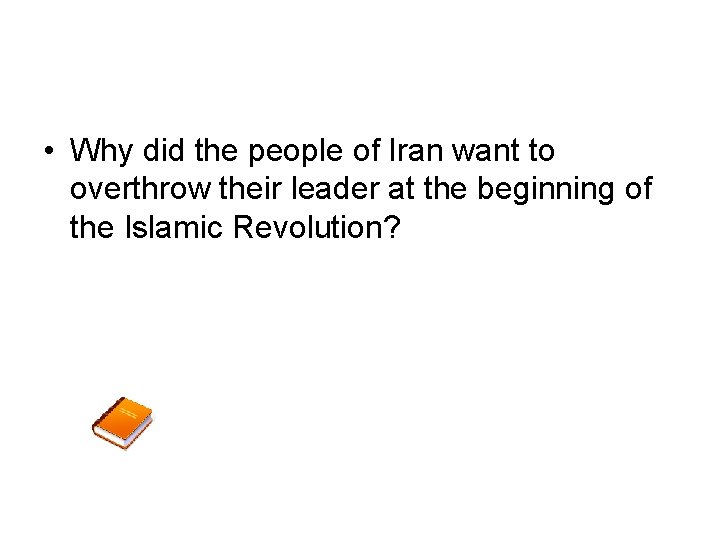  • Why did the people of Iran want to overthrow their leader at