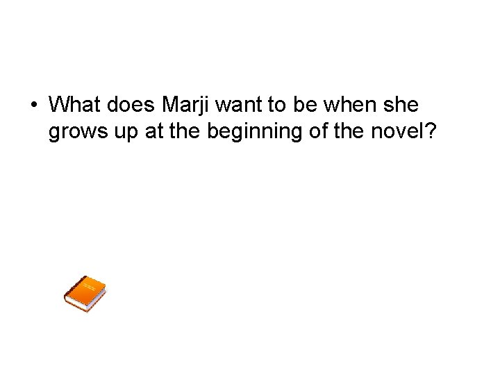  • What does Marji want to be when she grows up at the