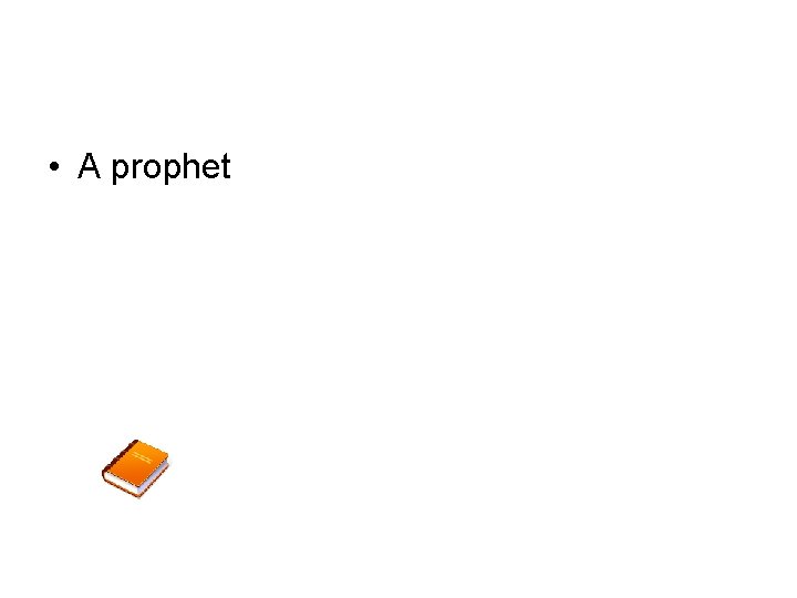  • A prophet 