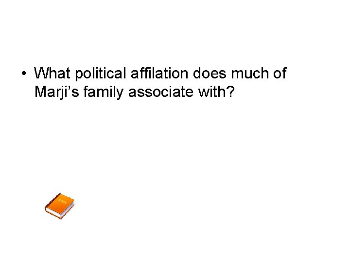  • What political affilation does much of Marji’s family associate with? 