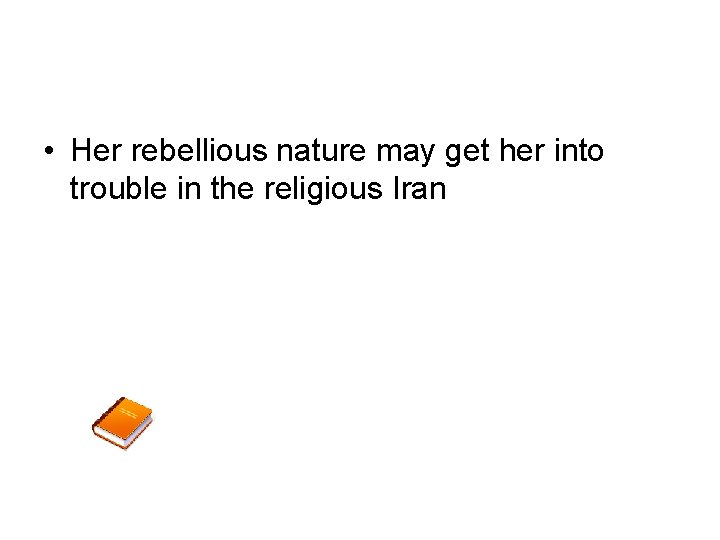 • Her rebellious nature may get her into trouble in the religious Iran