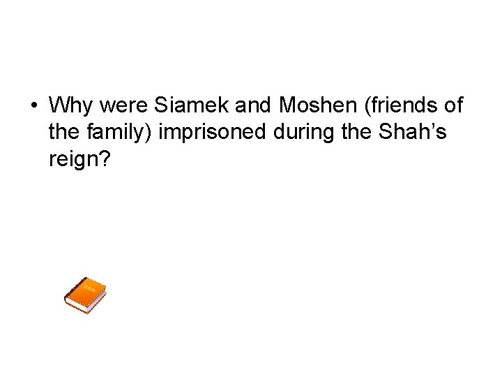  • Why were Siamek and Moshen (friends of the family) imprisoned during the