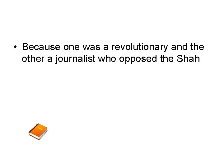  • Because one was a revolutionary and the other a journalist who opposed