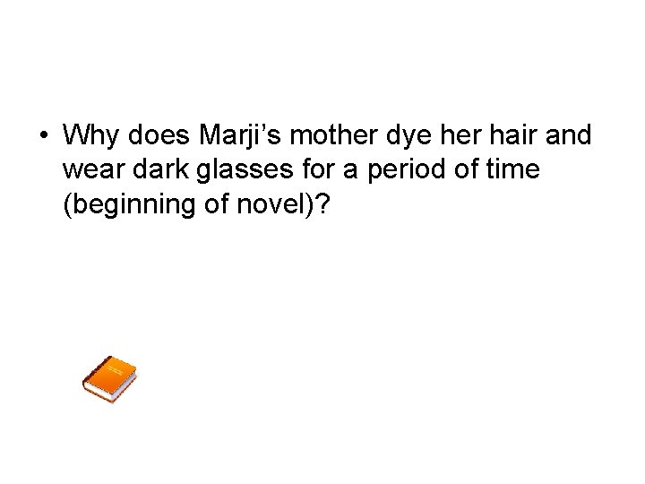  • Why does Marji’s mother dye her hair and wear dark glasses for