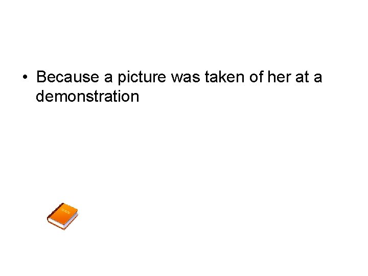  • Because a picture was taken of her at a demonstration 