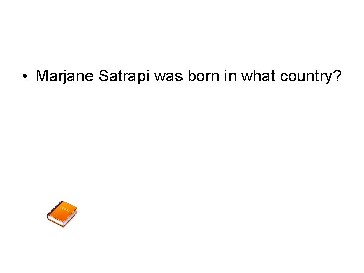  • Marjane Satrapi was born in what country? 