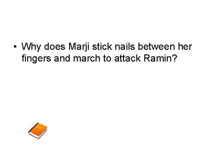  • Why does Marji stick nails between her fingers and march to attack