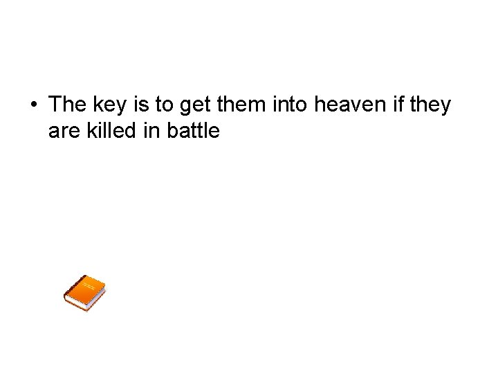  • The key is to get them into heaven if they are killed