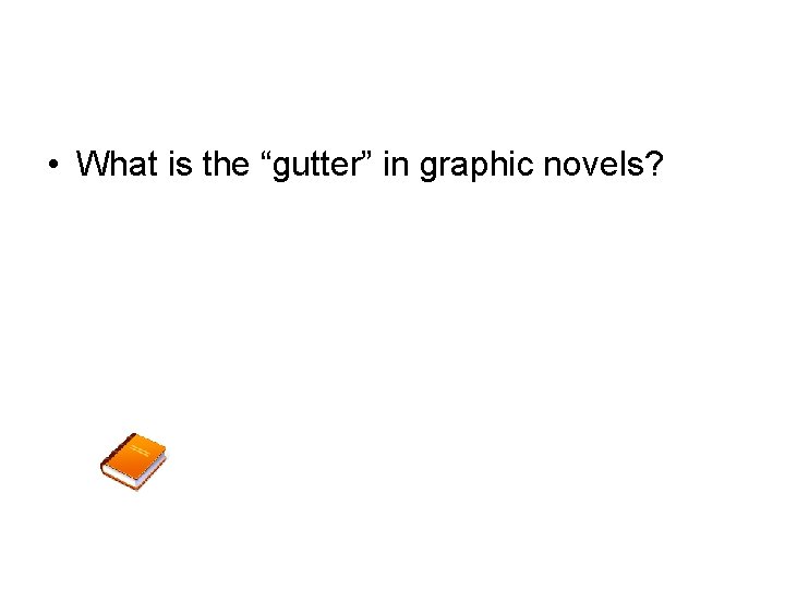  • What is the “gutter” in graphic novels? 