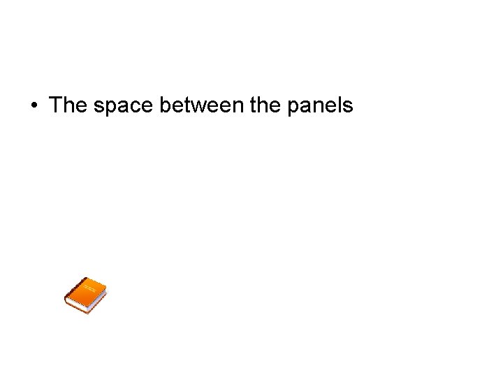  • The space between the panels 