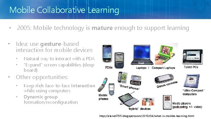 Mobile Collaborative Learning • 2005: Mobile technology is mature enough to support learning •