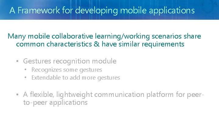 A Framework for developing mobile applications Many mobile collaborative learning/working scenarios share common characteristics