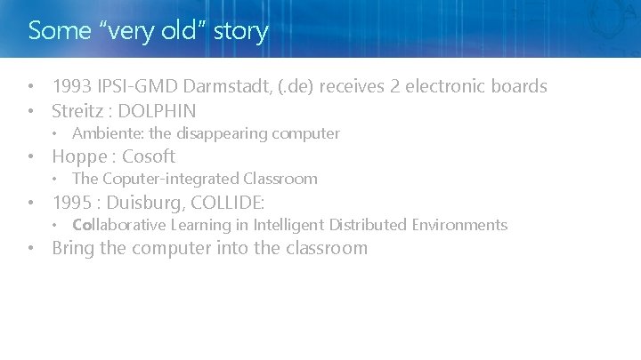 Some “very old” story • 1993 IPSI-GMD Darmstadt, (. de) receives 2 electronic boards