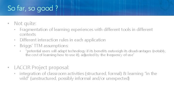 So far, so good ? • Not quite: • Fragmentation of learning experiences with