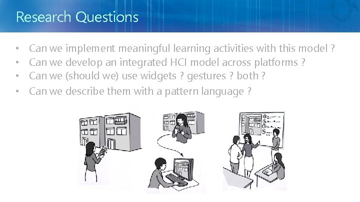 Research Questions • • Can we implement meaningful learning activities with this model ?