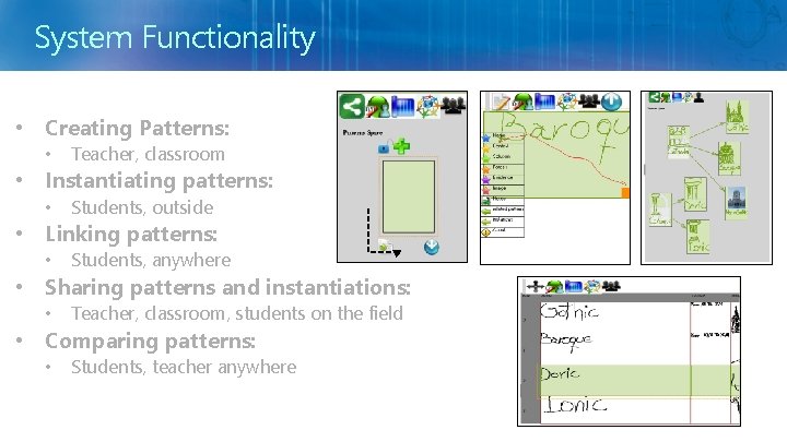 System Functionality • Creating Patterns: • Teacher, classroom • Instantiating patterns: • Students, outside