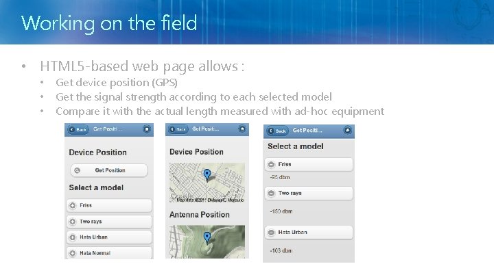 Working on the field • HTML 5 -based web page allows : • •