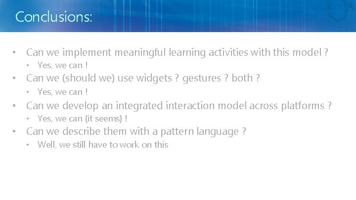 Conclusions: • Can we implement meaningful learning activities with this model ? • Yes,