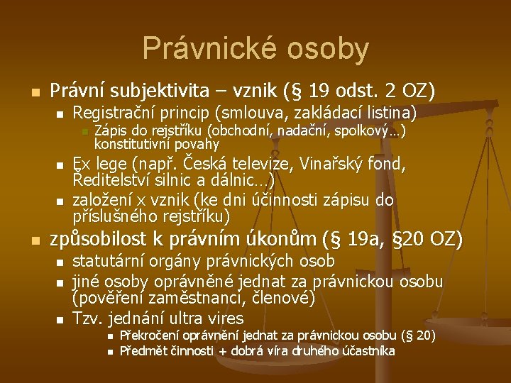 Právnické osoby n Právní subjektivita – vznik (§ 19 odst. 2 OZ) n Registrační