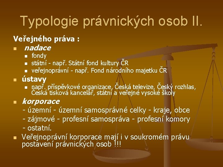 Typologie právnických osob II. Veřejného práva : n nadace n n ústavy n n