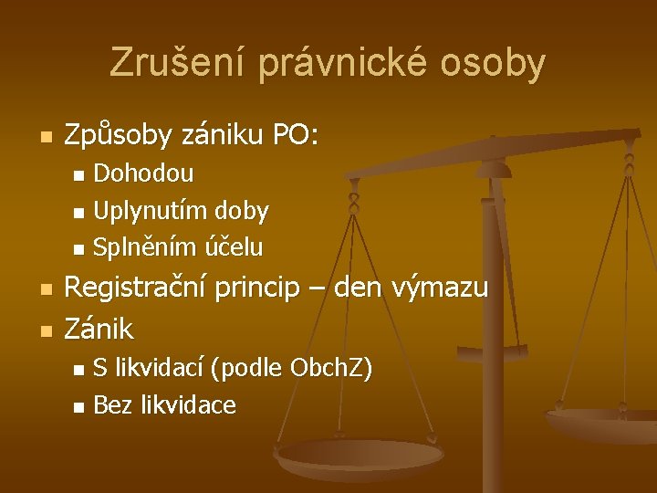 Zrušení právnické osoby n Způsoby zániku PO: Dohodou n Uplynutím doby n Splněním účelu