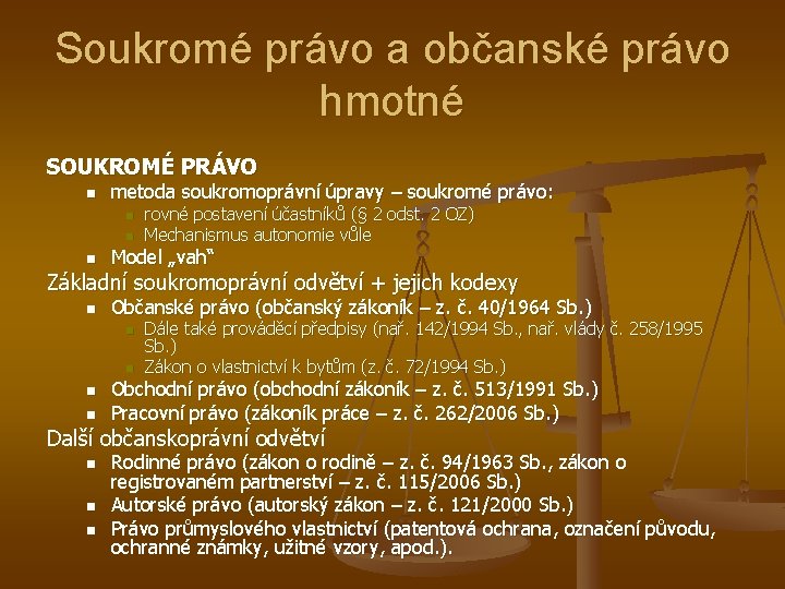 Soukromé právo a občanské právo hmotné SOUKROMÉ PRÁVO n metoda soukromoprávní úpravy – soukromé