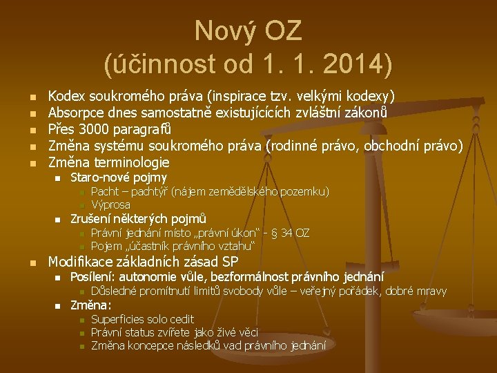 Nový OZ (účinnost od 1. 1. 2014) n n n Kodex soukromého práva (inspirace