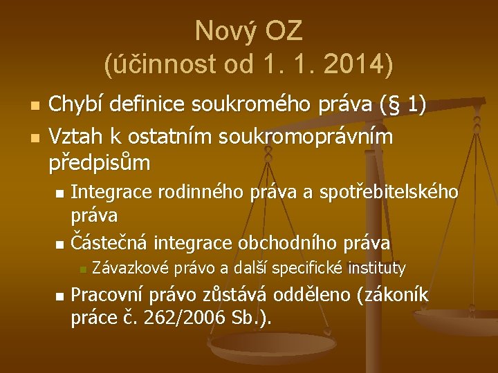 Nový OZ (účinnost od 1. 1. 2014) n n Chybí definice soukromého práva (§