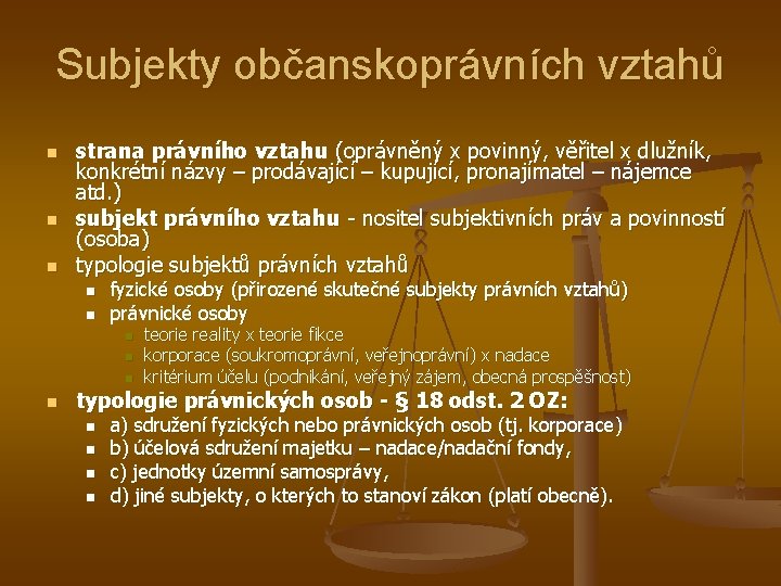 Subjekty občanskoprávních vztahů n n n strana právního vztahu (oprávněný x povinný, věřitel x