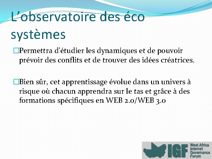 L’observatoire des éco systèmes �Permettra d’étudier les dynamiques et de pouvoir prévoir des conflits