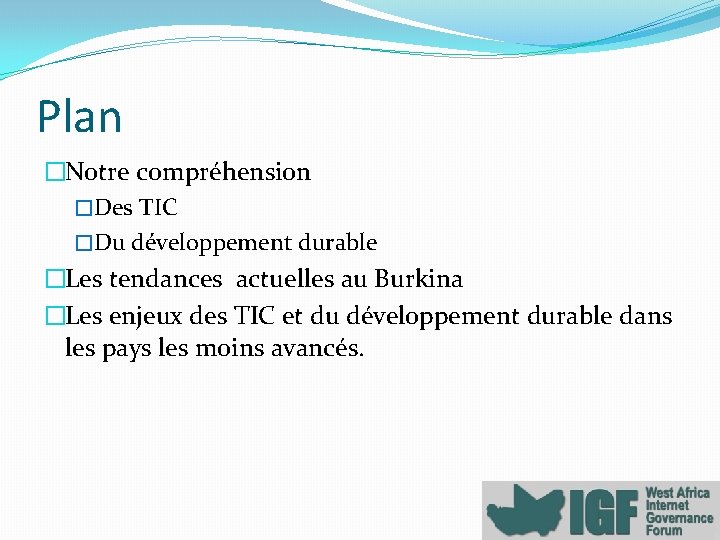Plan �Notre compréhension �Des TIC �Du développement durable �Les tendances actuelles au Burkina �Les