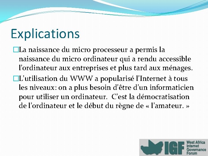 Explications �La naissance du micro processeur a permis la naissance du micro ordinateur qui