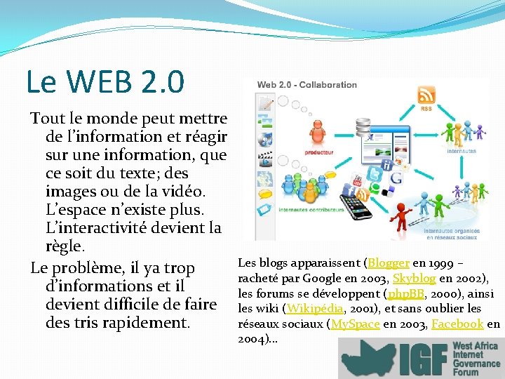 Le WEB 2. 0 Tout le monde peut mettre de l’information et réagir sur