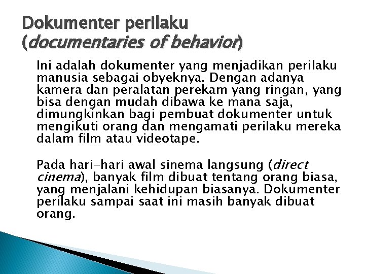 Dokumenter perilaku (documentaries of behavior) Ini adalah dokumenter yang menjadikan perilaku manusia sebagai obyeknya.