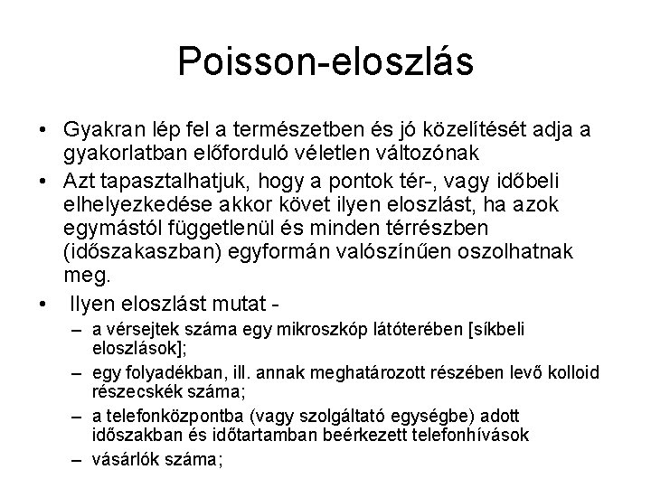 Poisson-eloszlás • Gyakran lép fel a természetben és jó közelítését adja a gyakorlatban előforduló