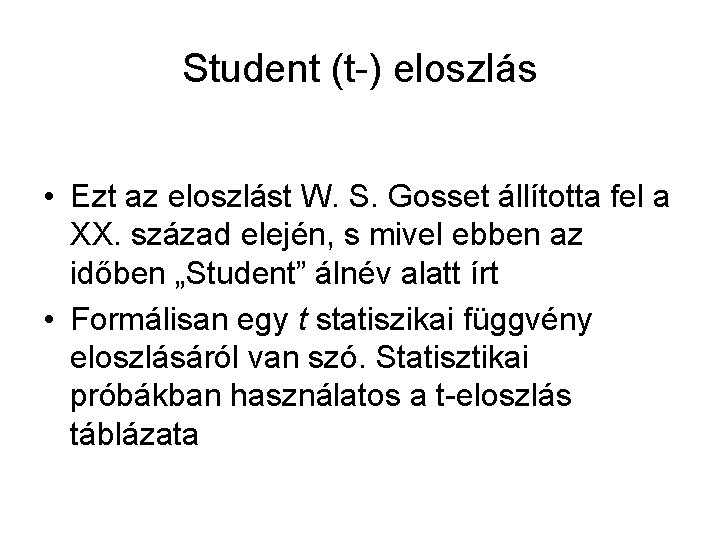 Student (t-) eloszlás • Ezt az eloszlást W. S. Gosset állította fel a XX.