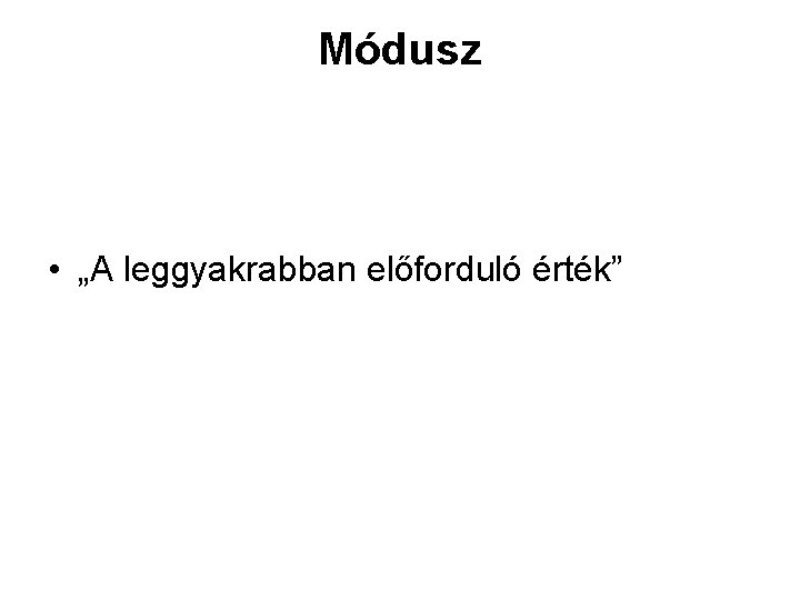 Módusz • „A leggyakrabban előforduló érték” 