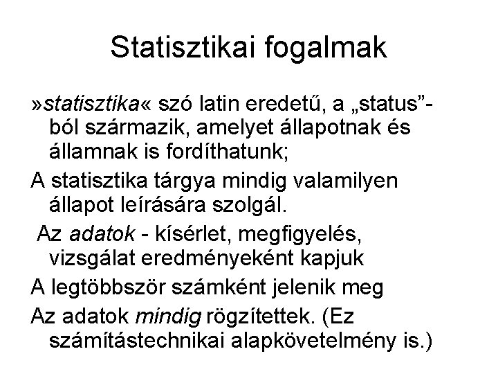 Statisztikai fogalmak » statisztika « szó latin eredetű, a „status”ból származik, amelyet állapotnak és
